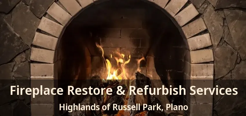 Fireplace Restore & Refurbish Services Highlands of Russell Park, Plano - TX