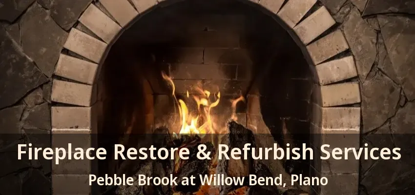 Fireplace Restore & Refurbish Services Pebble Brook at Willow Bend, Plano - TX