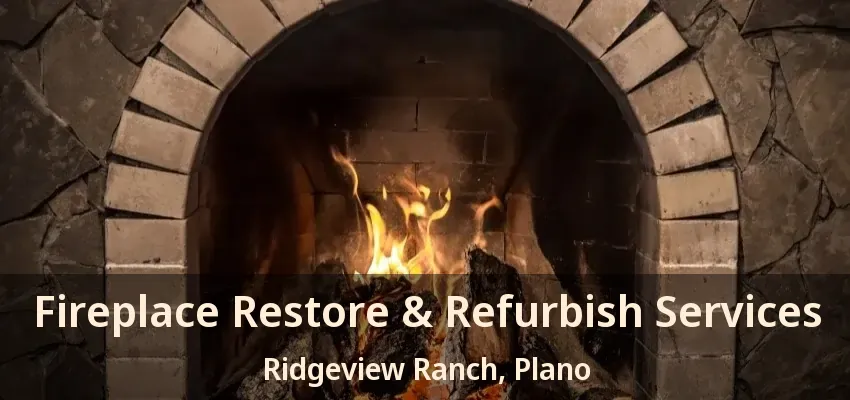 Fireplace Restore & Refurbish Services Ridgeview Ranch, Plano - TX