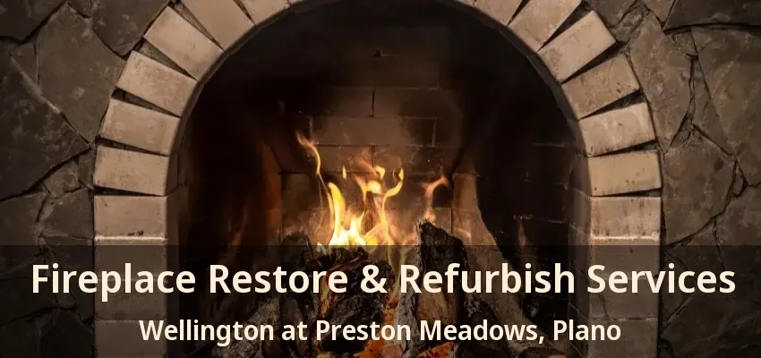 Fireplace Restore & Refurbish Services Wellington at Preston Meadows, Plano - TX