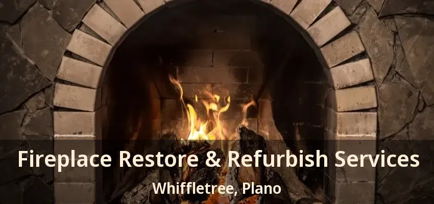 Fireplace Restore & Refurbish Services Whiffletree, Plano - TX