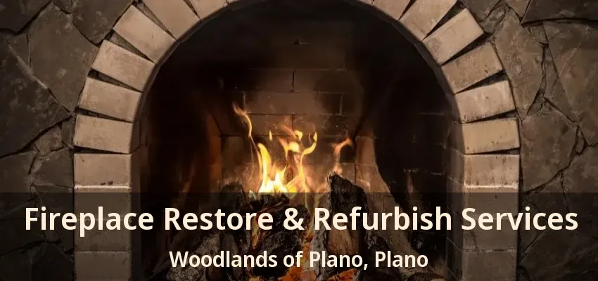Fireplace Restore & Refurbish Services Woodlands of Plano, Plano - TX