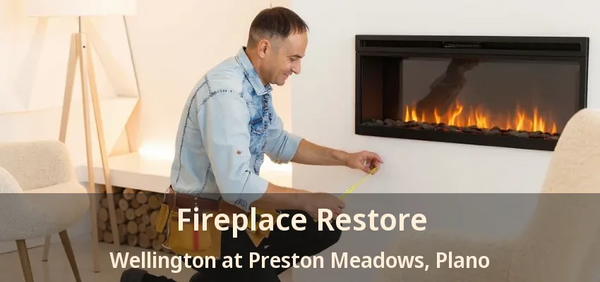 Fireplace Restore Wellington at Preston Meadows, Plano - TX