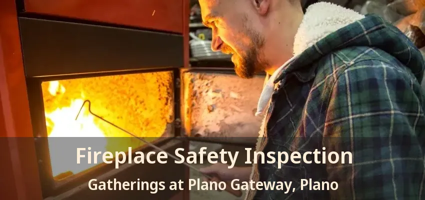 Fireplace Safety Inspection Gatherings at Plano Gateway, Plano - TX