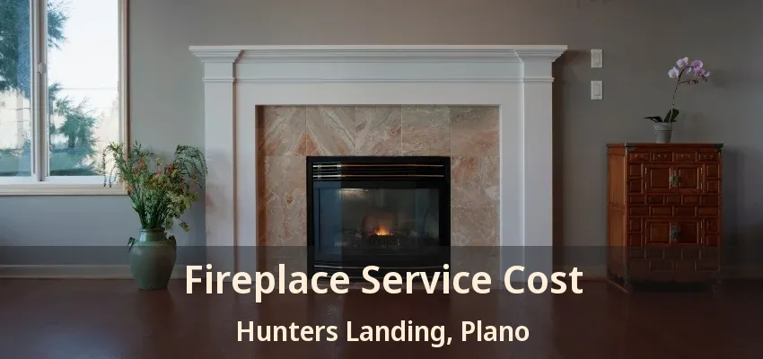 Fireplace Service Cost Hunters Landing, Plano - TX
