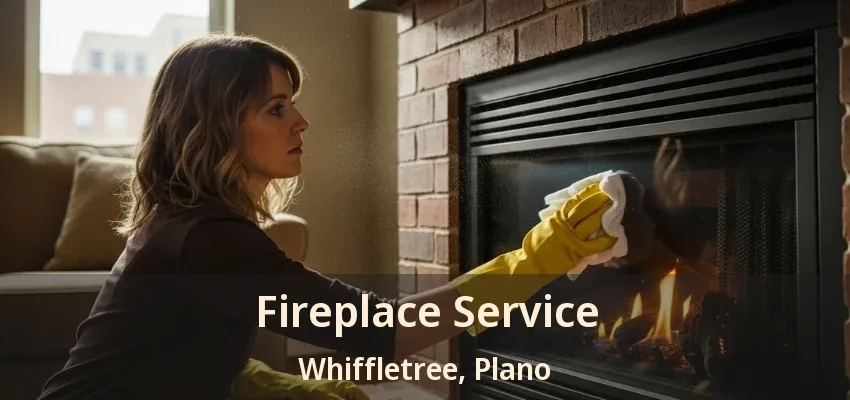 Fireplace Service Whiffletree, Plano - TX