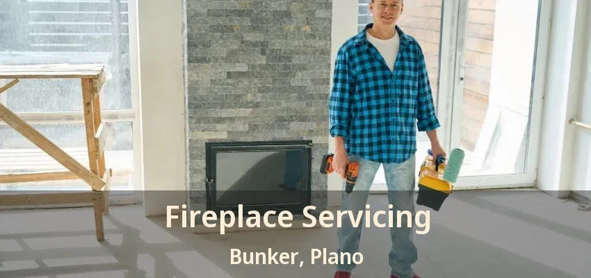 Fireplace Servicing Bunker, Plano - TX