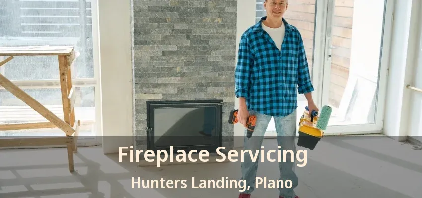 Fireplace Servicing Hunters Landing, Plano - TX