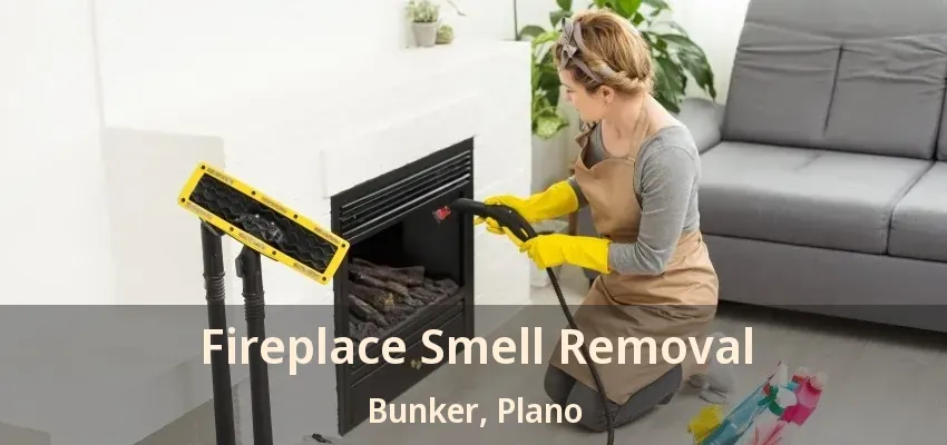 Fireplace Smell Removal Bunker, Plano - TX