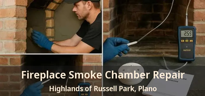 Fireplace Smoke Chamber Repair Highlands of Russell Park, Plano - TX Fireplace Smoke Chamber Repair Highlands of Russell Park, Plano - TX