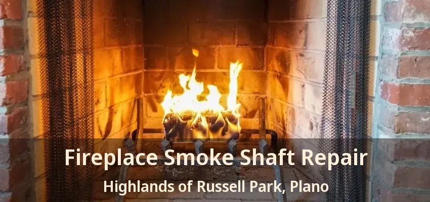 Fireplace Smoke Shaft Repair Highlands of Russell Park, Plano - TX