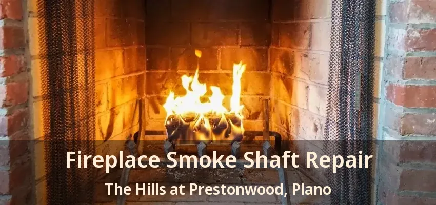 Fireplace Smoke Shaft Repair The Hills at Prestonwood, Plano - TX