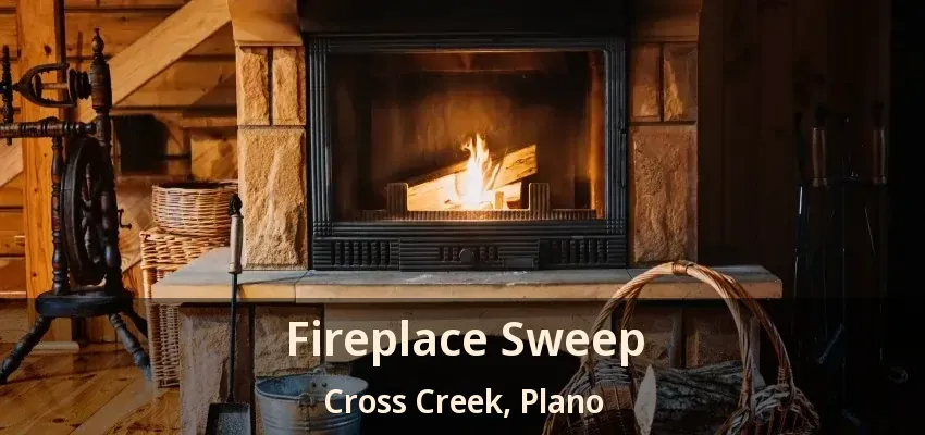 Fireplace Sweep Cross Creek, Plano - TX