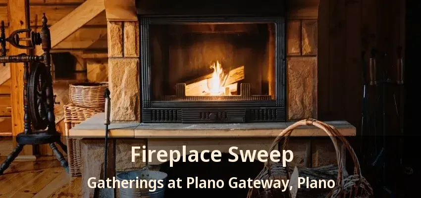 Fireplace Sweep Gatherings at Plano Gateway, Plano - TX