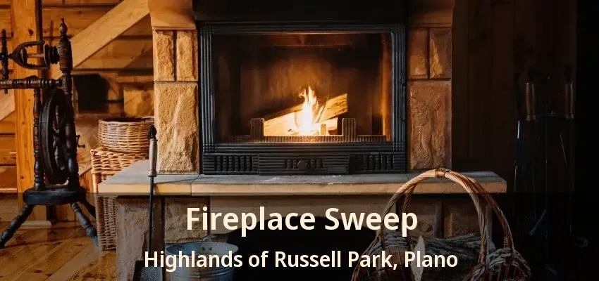 Fireplace Sweep Highlands of Russell Park, Plano - TX