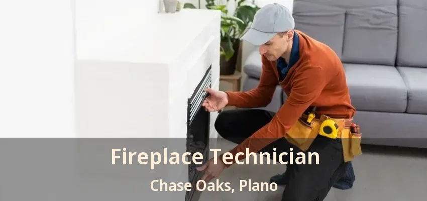 Fireplace Technician Chase Oaks, Plano - TX