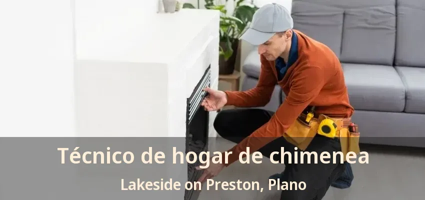 Técnico de hogar de chimenea Lakeside on Preston, Plano - TX Técnico de hogar de chimenea Lakeside on Preston, Plano - TX