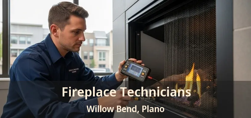 Fireplace Technicians Willow Bend, Plano - TX
