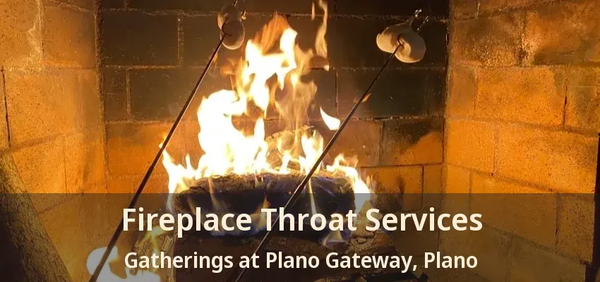 Fireplace Throat Services Gatherings at Plano Gateway, Plano - TX