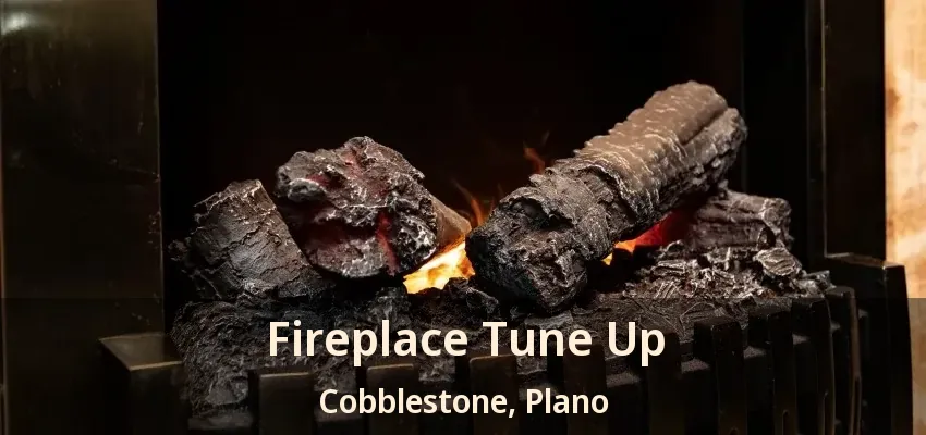 Fireplace Tune Up Cobblestone, Plano - TX