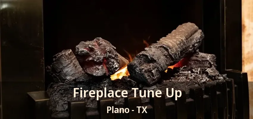 Fireplace Tune Up Plano - TX