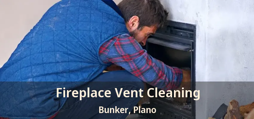 Fireplace Vent Cleaning Bunker, Plano - TX