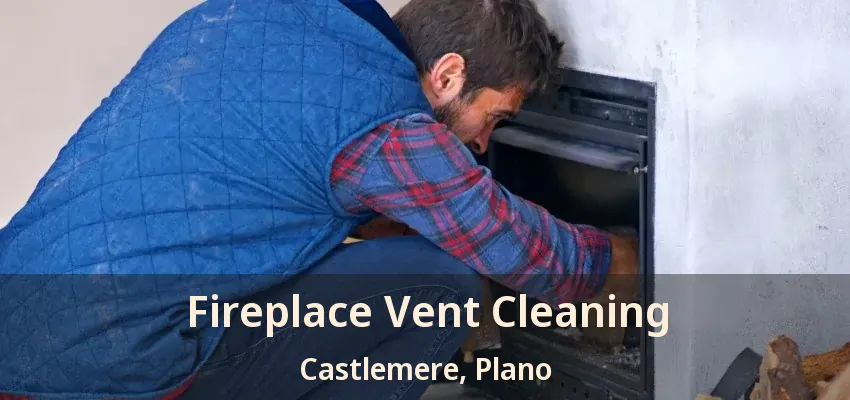 Fireplace Vent Cleaning Castlemere, Plano - TX
