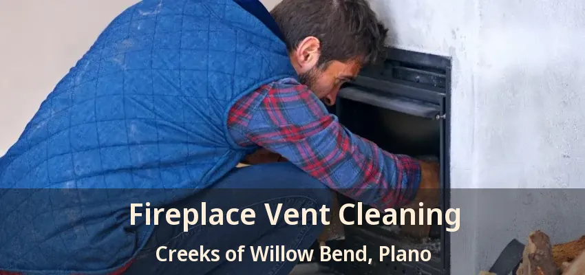 Fireplace Vent Cleaning Creeks of Willow Bend, Plano - TX