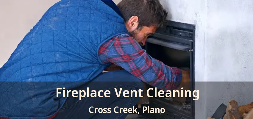Fireplace Vent Cleaning Cross Creek, Plano - TX