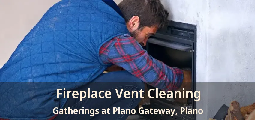 Fireplace Vent Cleaning Gatherings at Plano Gateway, Plano - TX
