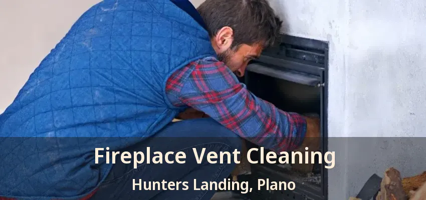 Fireplace Vent Cleaning Hunters Landing, Plano - TX