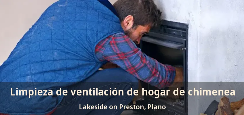 Limpieza de ventilación de hogar de chimenea Lakeside on Preston, Plano - TX Limpieza de ventilación de hogar de chimenea Lakeside on Preston, Plano - TX