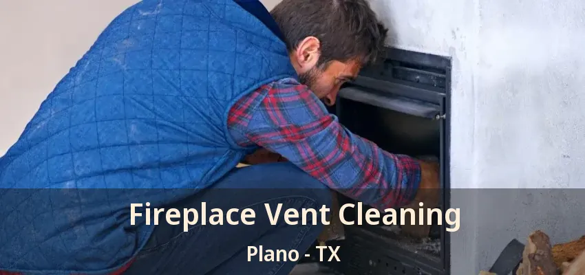 Fireplace Vent Cleaning Plano - TX