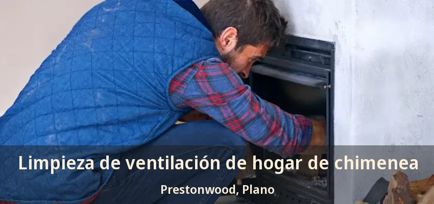 Limpieza de ventilación de hogar de chimenea Prestonwood, Plano - TX