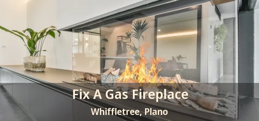 Fix A Gas Fireplace Whiffletree, Plano - TX