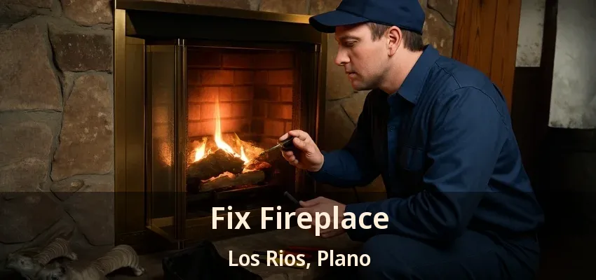 Fix Fireplace Los Rios, Plano - TX