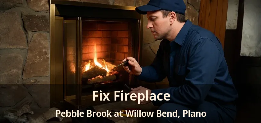 Fix Fireplace Pebble Brook at Willow Bend, Plano - TX
