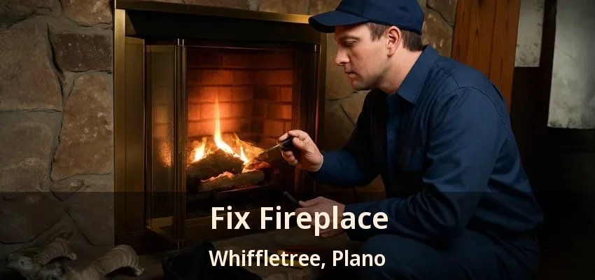 Fix Fireplace Whiffletree, Plano - TX