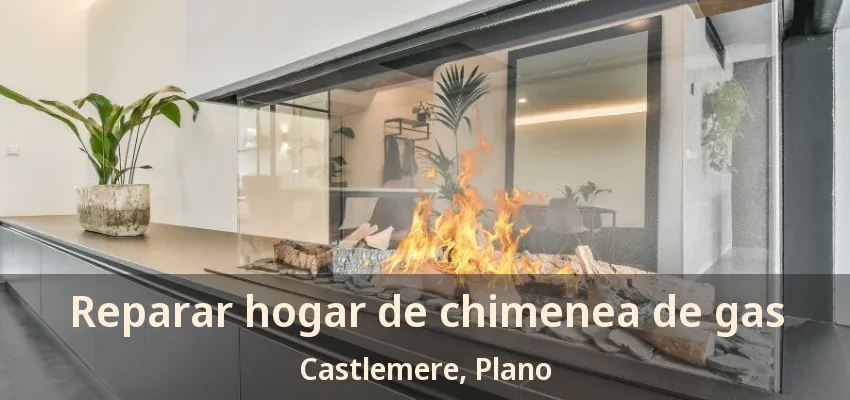 Reparar hogar de chimenea de gas Castlemere, Plano - TX