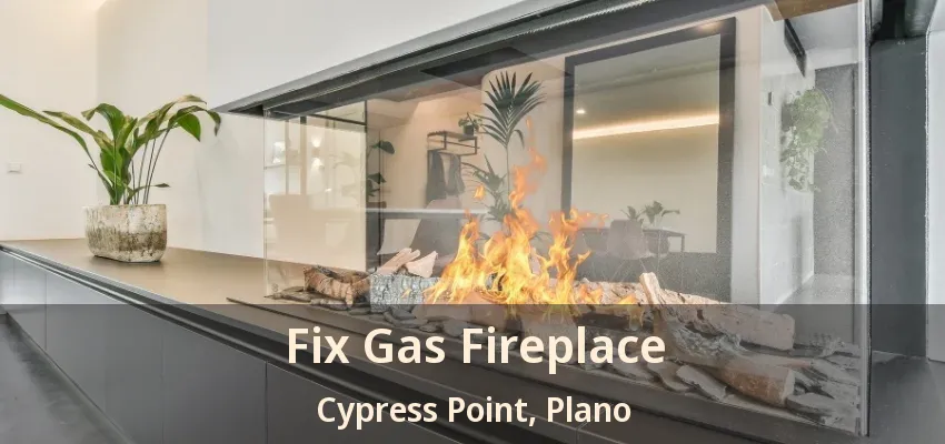 Fix Gas Fireplace Cypress Point, Plano - TX