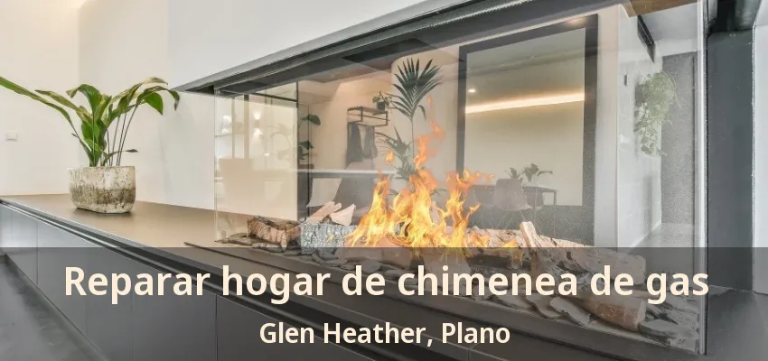 Reparar hogar de chimenea de gas Glen Heather, Plano - TX