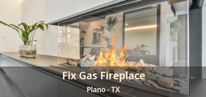 Fix Gas Fireplace Plano - TX