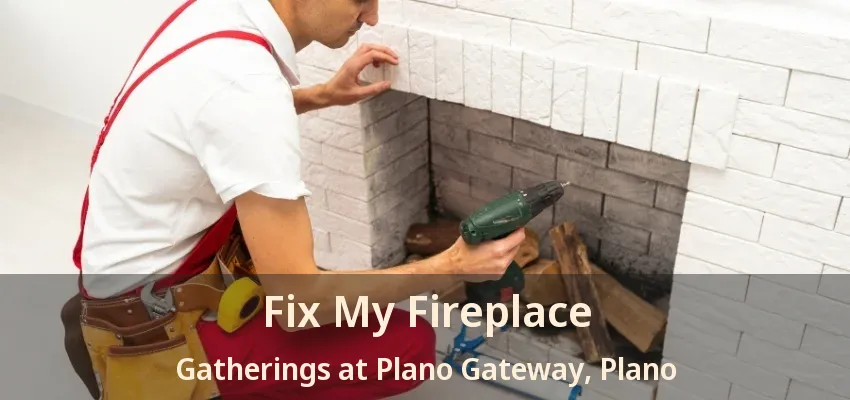 Fix My Fireplace Gatherings at Plano Gateway, Plano - TX