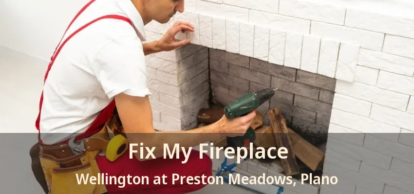 Fix My Fireplace Wellington at Preston Meadows, Plano - TX