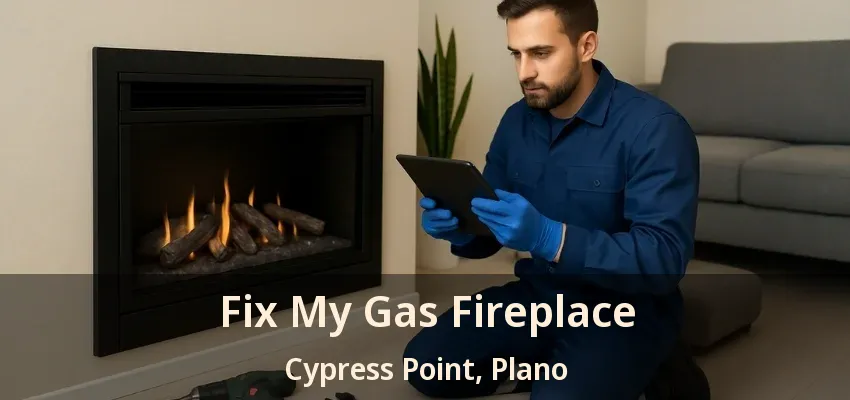 Fix My Gas Fireplace Cypress Point, Plano - TX