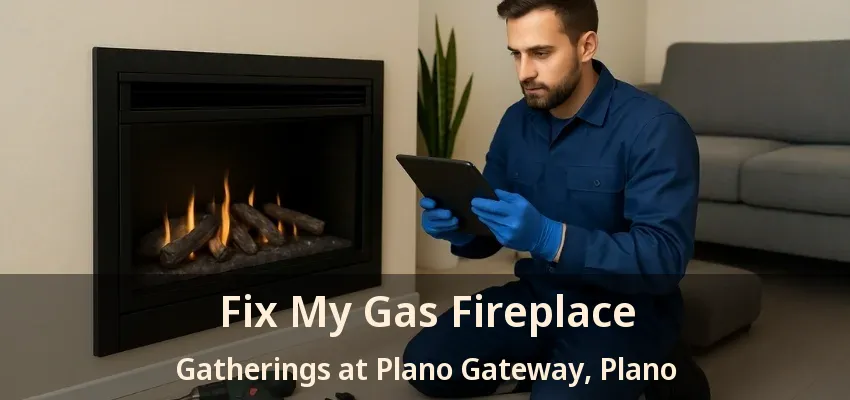 Fix My Gas Fireplace Gatherings at Plano Gateway, Plano - TX