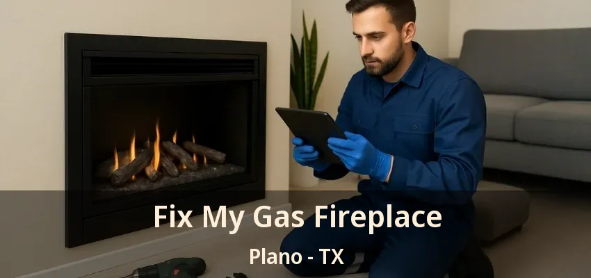 Fix My Gas Fireplace Plano - TX