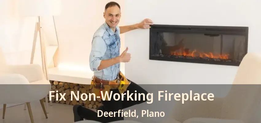 Fix Non-Working Fireplace Deerfield, Plano - TX