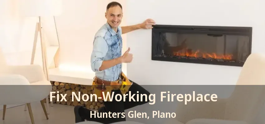 Fix Non-Working Fireplace Hunters Glen, Plano - TX