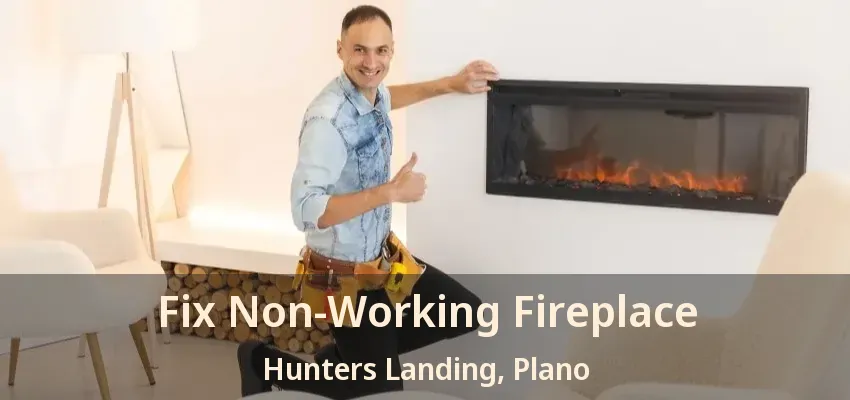 Fix Non-Working Fireplace Hunters Landing, Plano - TX